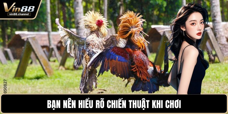 Bạn nên hiểu rõ chiến thuật khi chơi 