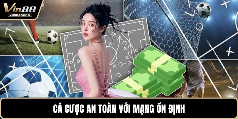 Cá cược an toàn với mạng ổn định