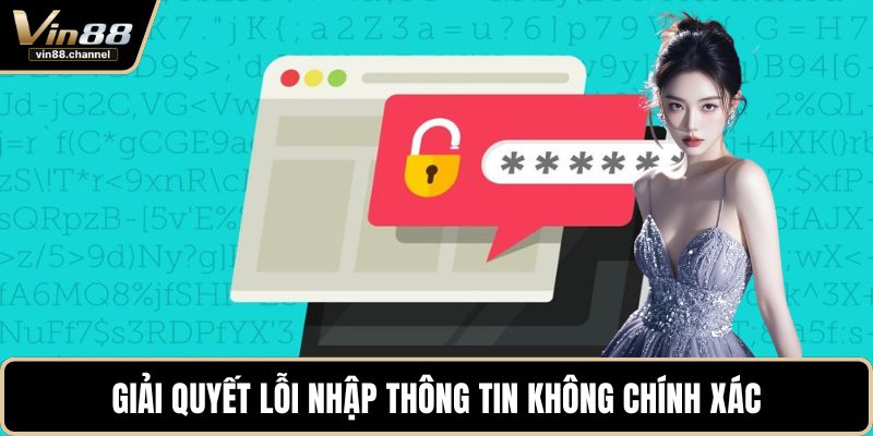 Giải quyết lỗi nhập thông tin không chính xác