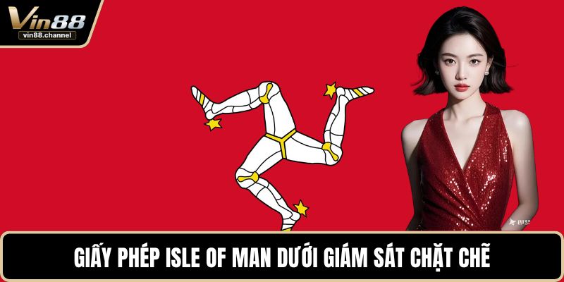 Giấy phép Isle of Man dưới giám sát chặt chẽ