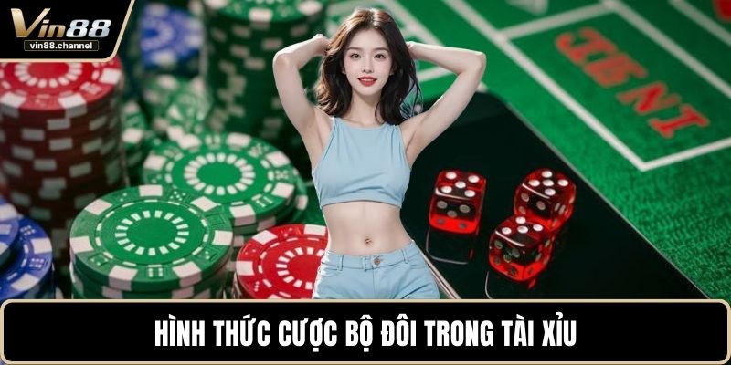 Hình thức cược bộ đôi trong tài xỉu