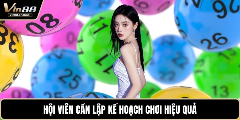 Hội viên cần lập kế hoạch chơi hiệu quả