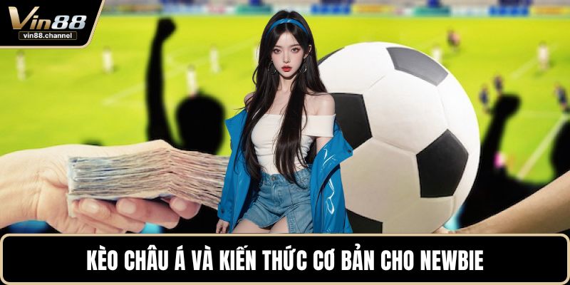 Kèo châu Á và kiến thức cơ bản cho newbie