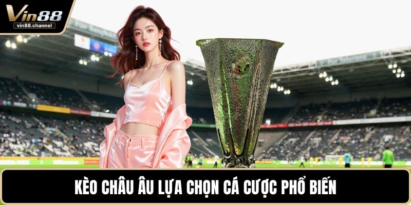 Kèo châu âu lựa chọn cá cược phổ biến