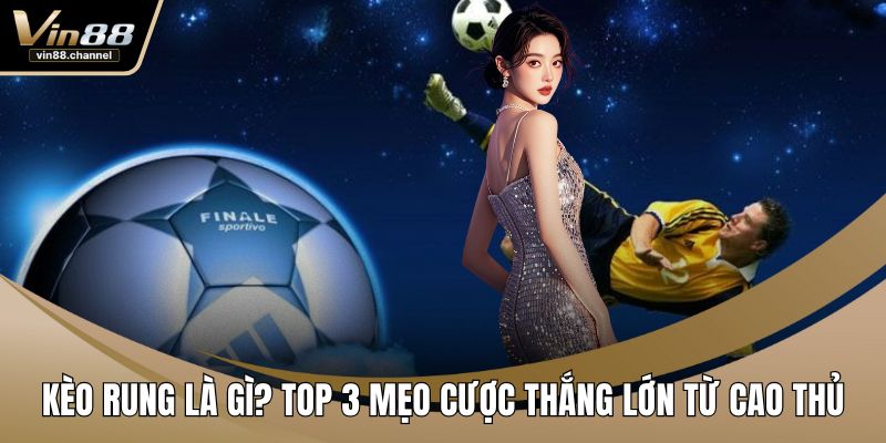 Kèo Rung Là Gì