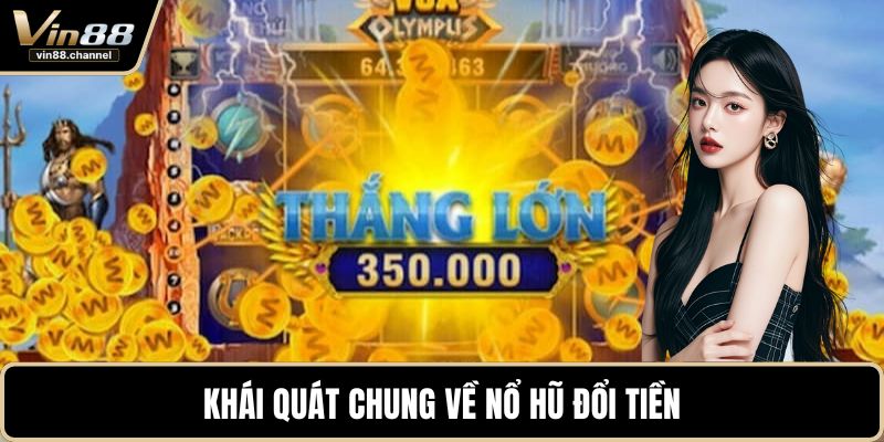 Khái quát chung về nổ hũ đổi tiền