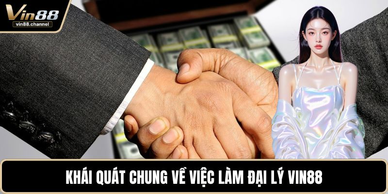 Khái quát chung về việc làm đại lý VIN88