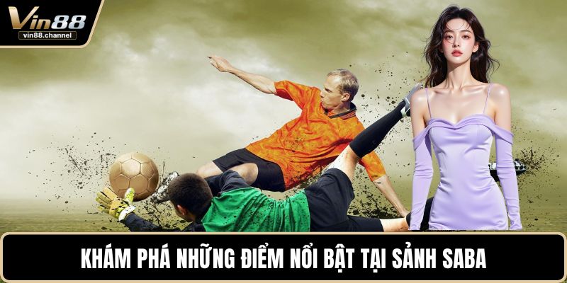 Khám phá những điểm nổi bật tại sảnh SABA