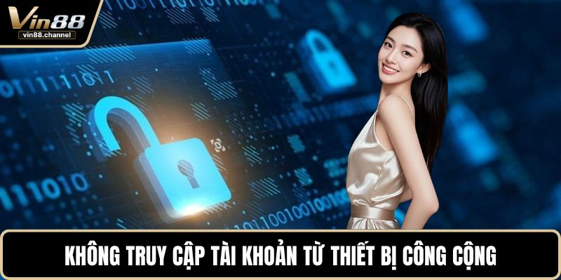 Không truy cập tài khoản từ thiết bị công cộng