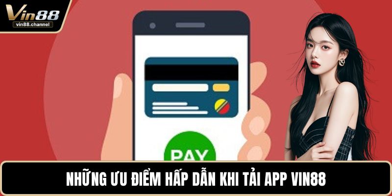Những ưu điểm hấp dẫn khi tải app VIN88