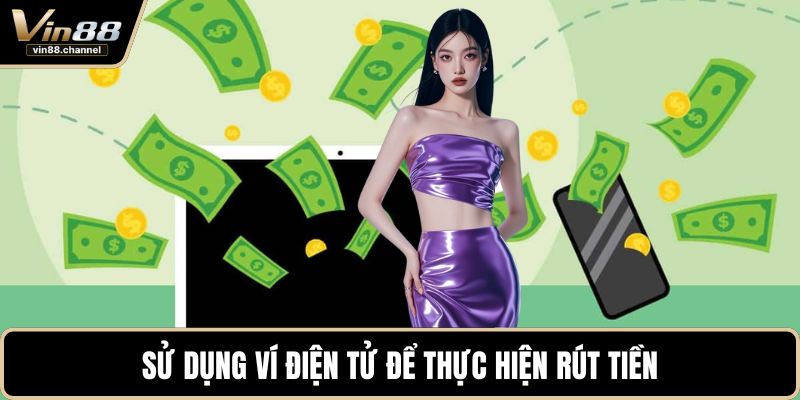 Sử dụng ví điện tử để thực hiện rút tiền