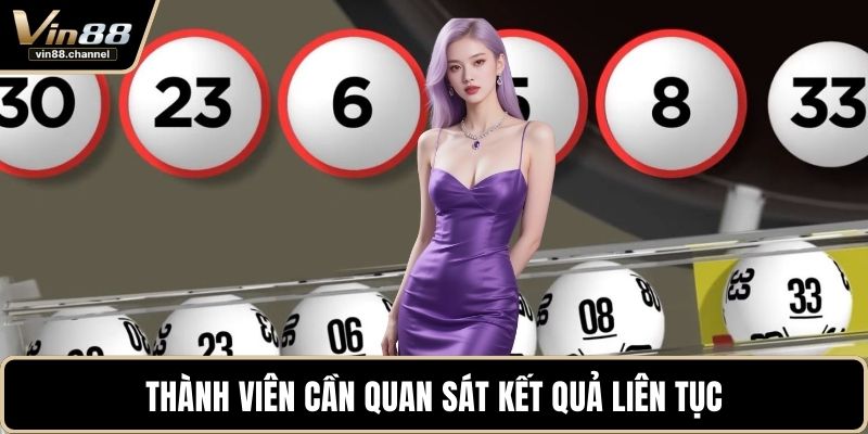 Thành viên cần quan sát kết quả liên tục