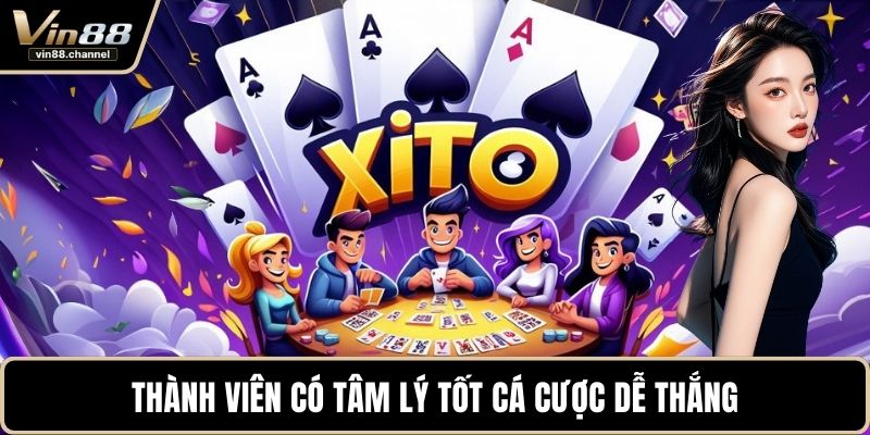 Thành viên có tâm lý tốt cá cược dễ thắng