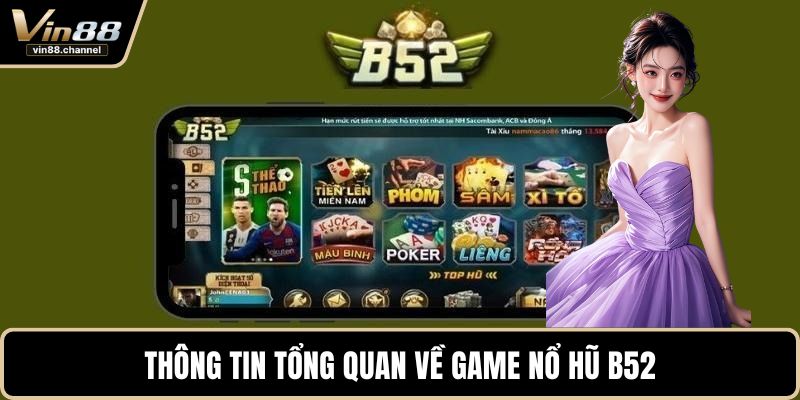 Thông tin tổng quan về game nổ hũ B52