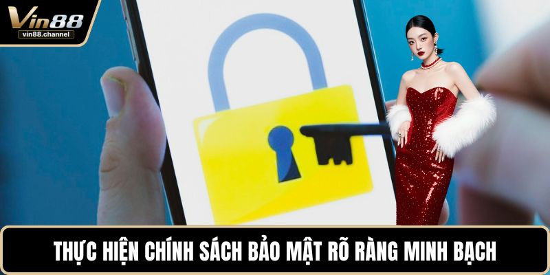 Thực hiện chính sách bảo mật rõ ràng minh bạch