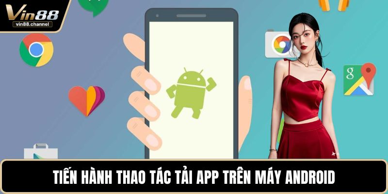 Tiến hành thao tác tải app trên máy Android