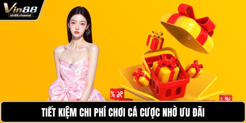 Tiết kiệm chi phí chơi cá cược nhờ ưu đãi
