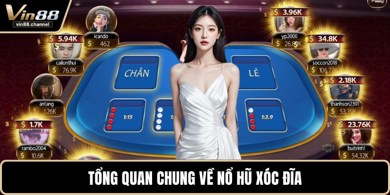 Tổng quan chung về nổ hũ xóc đĩa