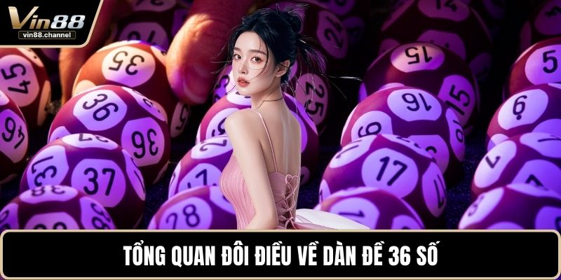Tổng quan đôi điều về dàn đề 36 số