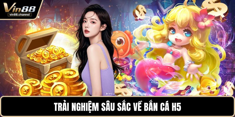 Trải nghiệm sâu sắc về bắn cá H5